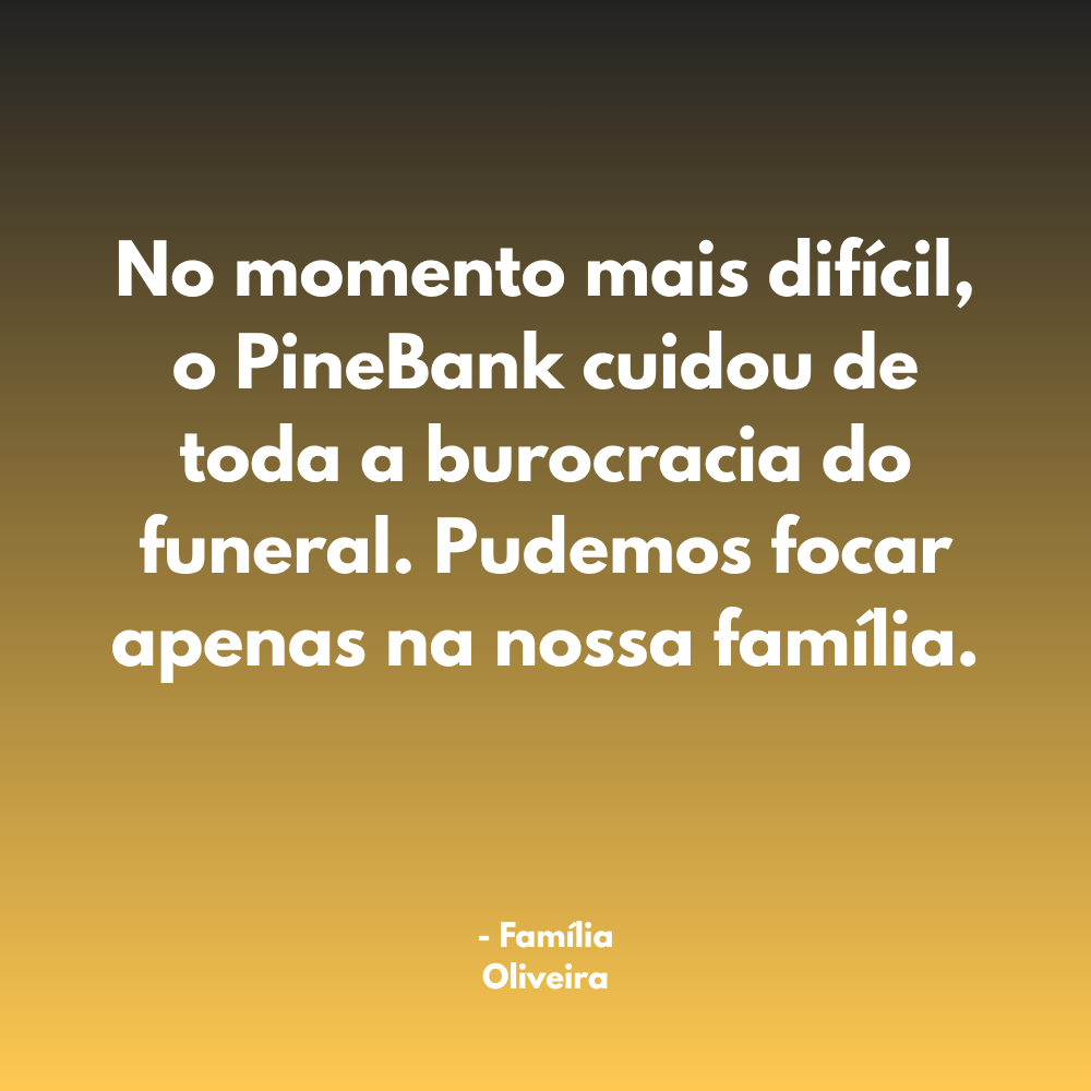 Relato de uma familia cliente do Pinebank sobre o serviço de seguro funerario.